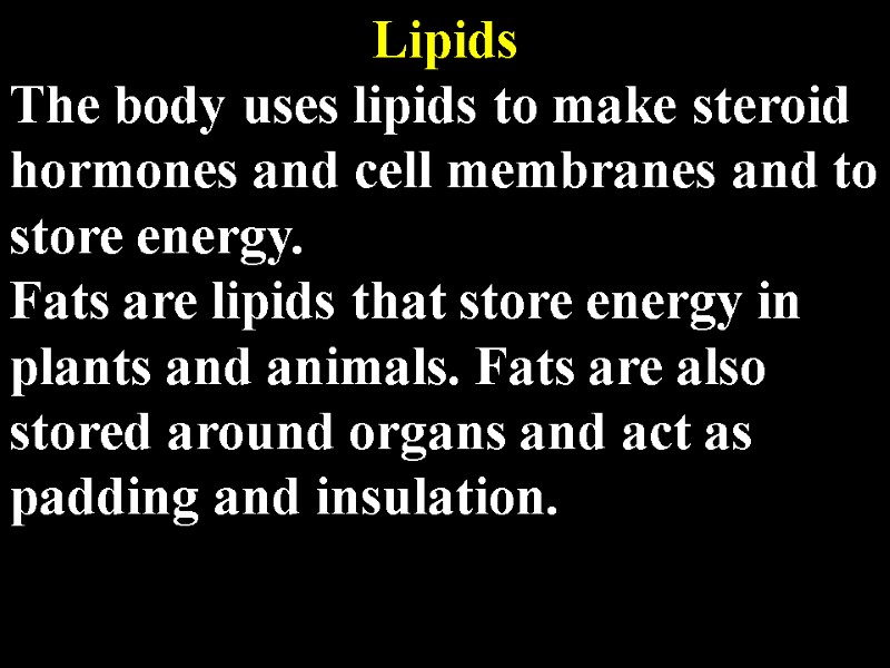 Lipids The body uses lipids to make steroid hormones and cell membranes and to